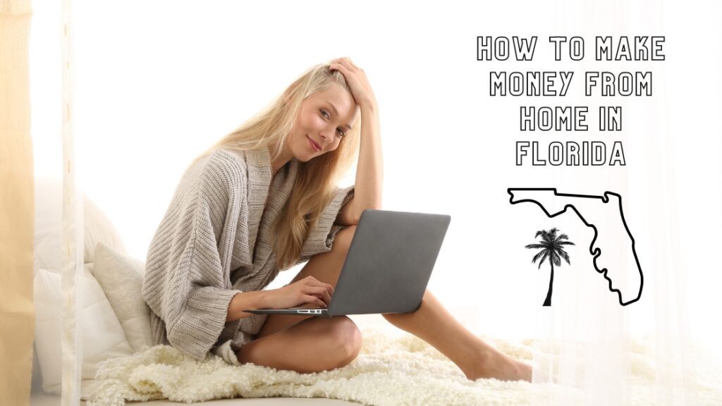 How to make money from home in Florida