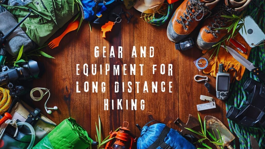 Gear and equipment for long distance hiking
